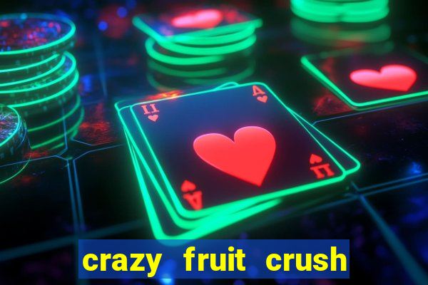 crazy fruit crush ganhar dinheiro